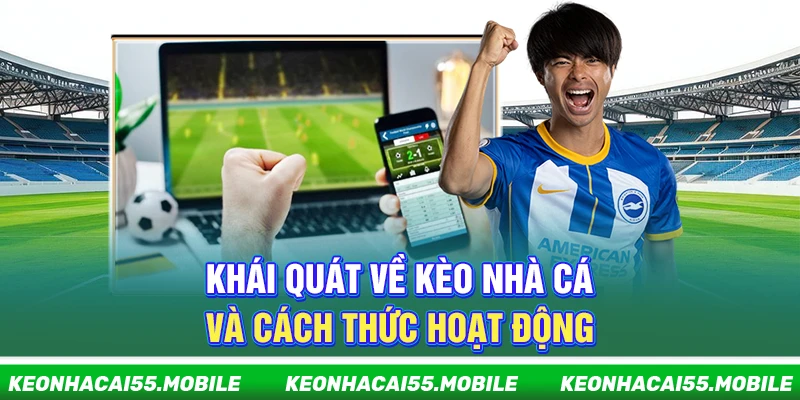 Kèo Nhà Cái Mobile ⭐️ Soi Tỷ Lệ Kèo, Keonhacai Trực Tiếp Tối Nay 11 Khái quát về kèo nhà cái và cách thức hoạt động