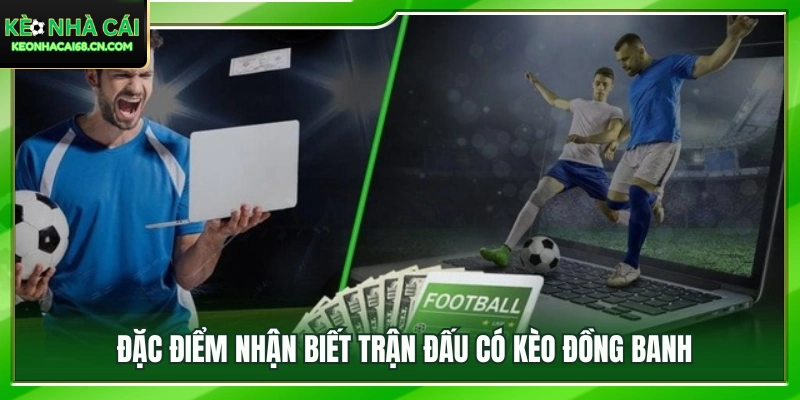 Kinh Nghiệm Chơi Kèo Đồng Banh – Bí Quyết Ăn Tiền Nhà Cái 3 Dấu hiệu nhận biết các trận đấu được nhà cái ra kèo đồng banh