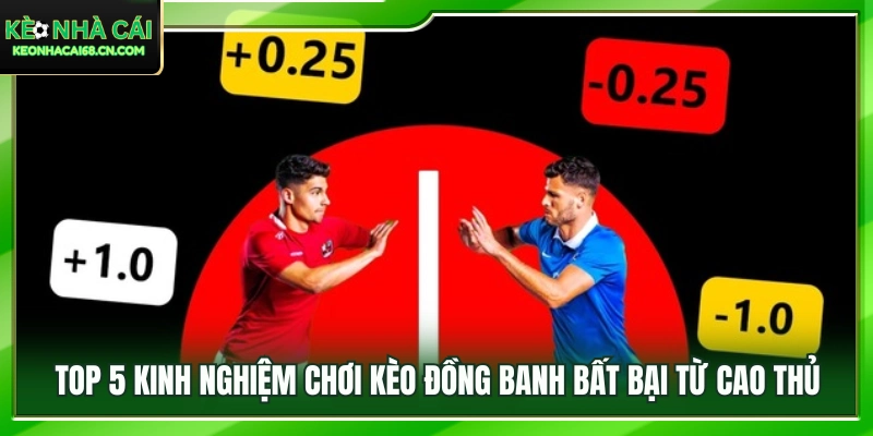 Kinh Nghiệm Chơi Kèo Đồng Banh – Bí Quyết Ăn Tiền Nhà Cái 4 5 Bí quyết chinh phục kèo đồng banh hiệu quả