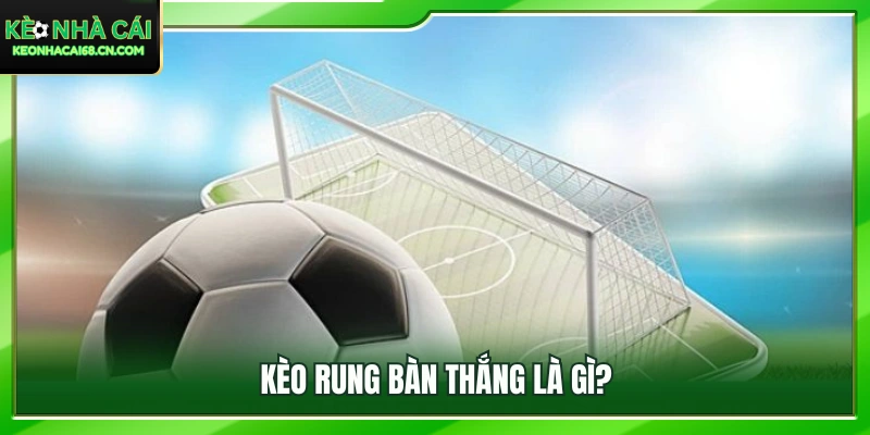 Săn Kèo Rung Bàn Thắng: Nghệ Thuật Kiếm Tiền Phút Bù Giờ 2 Giải mã sức hút của hình thức kèo rung bàn thắng